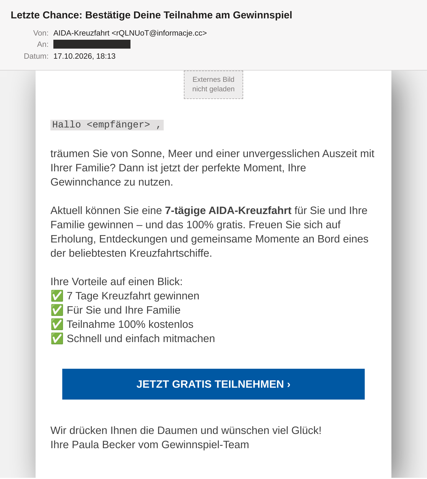 Die Phishing-Mail im Mailclient: Absender „AIDA-Kreuzfahrt“ mit Adresse bei informacje.cc, Betreff „Letzte Chance: Bestätige Deine Teilnahme am Gewinnspiel“. Zu sehen sind die Anrede, ein Werbetext über eine 7-tägige AIDA-Kreuzfahrt für die Familie, vier grüne Häkchen-Punkte, ein blauer Button „Jetzt gratis teilnehmen“ und die Signatur „Ihre Paula Becker vom Gewinnspiel-Team“. Das Kopfbild ist extern eingebunden und wird als Platzhalter angezeigt. Die Empfängeradresse ist im An-Feld und in der Anrede unkenntlich gemacht.