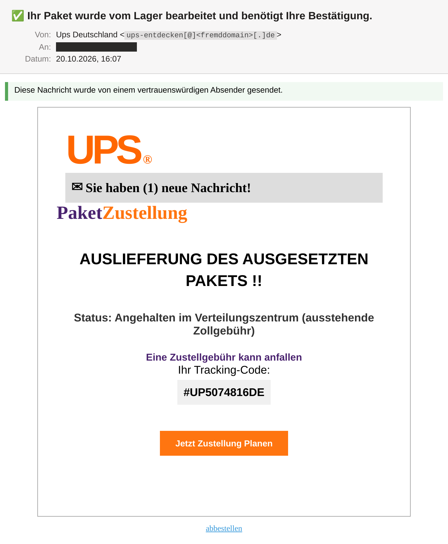 Die Phishing-Mail im Mailclient: Absender „Ups Deutschland“, Betreff „Ihr Paket wurde vom Lager bearbeitet und benötigt Ihre Bestätigung.“ mit grünem Häkchen. Oben ein hellgrüner Kasten „Diese Nachricht wurde von einem vertrauenswürdigen Absender gesendet.“, darunter ein orangefarbenes Text-Logo „UPS ®“, die lila-orange Überschrift „PaketZustellung“, der Status „Angehalten im Verteilungszentrum (ausstehende Zollgebühr)“, die Nummer #UP5074816DE und ein orangefarbener Button „Jetzt Zustellung planen“. Die Empfängeradresse ist geschwärzt, die Absenderdomain unkenntlich gemacht.