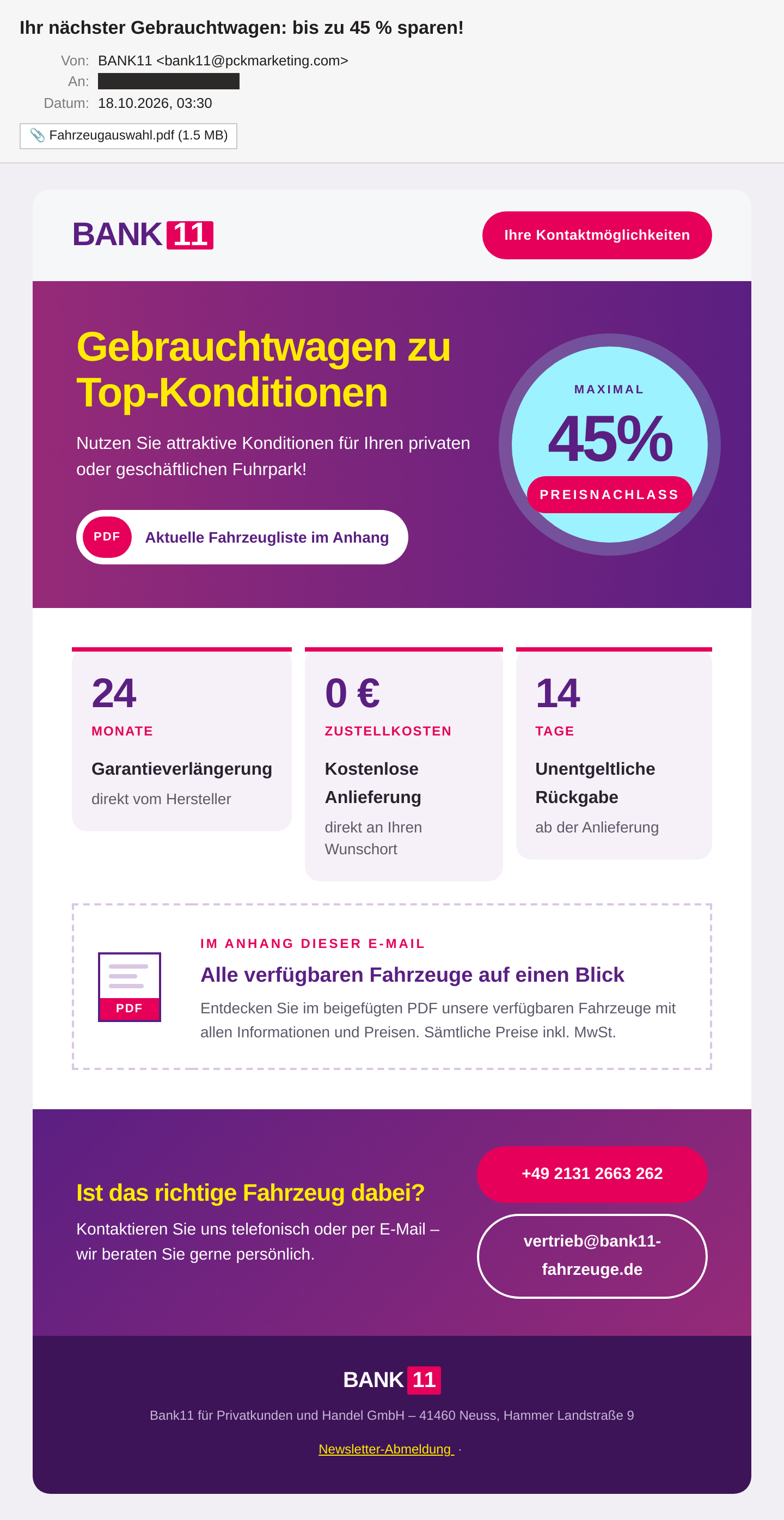 Die Betrugsmail im Mailclient: Betreff „Ihr nächster Gebrauchtwagen: bis zu 45 % sparen!“, Absender BANK11 mit einer Adresse auf pckmarketing.com, Anhang Fahrzeugauswahl.pdf mit 1,5 MB. Ein Newsletter in Lila und Magenta mit nachgebautem BANK11-Logo, der Überschrift „Gebrauchtwagen zu Top-Konditionen“, einem Kreis mit „maximal 45% Preisnachlass“, drei Kacheln zu 24 Monaten Garantie, 0 Euro Zustellkosten und 14 Tagen Rückgabe, einem Hinweis auf das PDF im Anhang sowie Telefonnummer und Mailadresse auf bank11-fahrzeuge.de. Im Footer stehen Firmierung und Neusser Anschrift. Die Empfängeradresse ist unkenntlich gemacht.