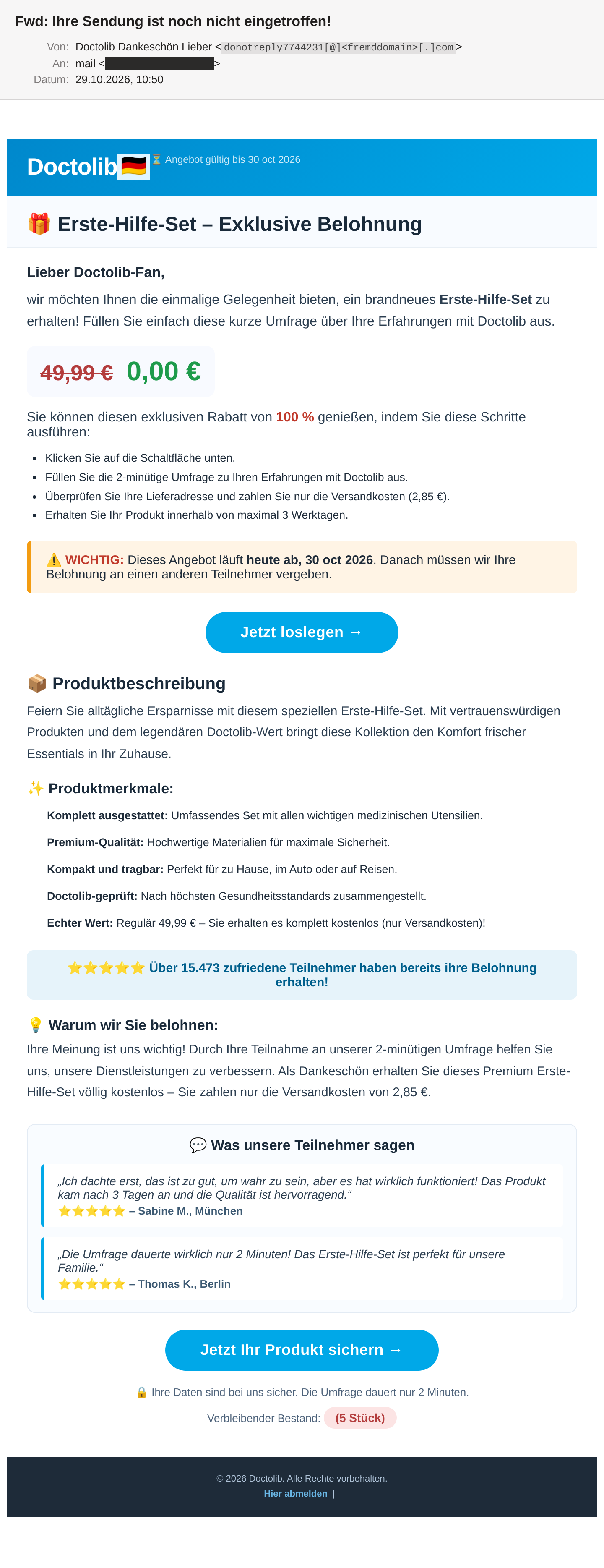 Die Phishing-Mail im Mailclient: Absender „Doctolib Dankeschön Lieber“, Betreff „Fwd: Ihre Sendung ist noch nicht eingetroffen!“. Darunter ein blauer Kopf mit dem Text-Logo Doctolib und Deutschlandflagge, die Überschrift „Erste-Hilfe-Set – Exklusive Belohnung“, der durchgestrichene Preis 49,99 € neben 0,00 €, ein oranger Kasten „WICHTIG: Dieses Angebot läuft heute ab, 30 oct 2026“, zwei blaue Buttons „Jetzt loslegen“ und „Jetzt Ihr Produkt sichern“, zwei Fünf-Sterne-Bewertungen und „Verbleibender Bestand: (5 Stück)“. Die Empfängeradresse ist geschwärzt, die Absenderdomain unkenntlich gemacht.